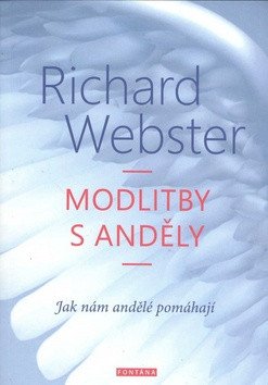 Modlitby s anděly - Jak nám andělé pomáhají – Webster Richard