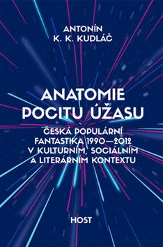 Anatomie pocitu úžasu - Česká populární fantastika 1990-2012 v kontextu kulturním sociálním a literárním – Kudláč Antonín K K