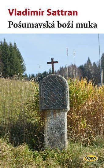 Pošumavská boží muka – Sattran Vladimír