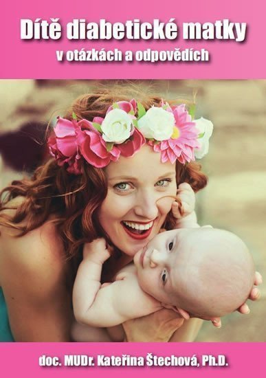 Dítě diabetické matky v otázkách a odpovědích – Štechová Kateřina