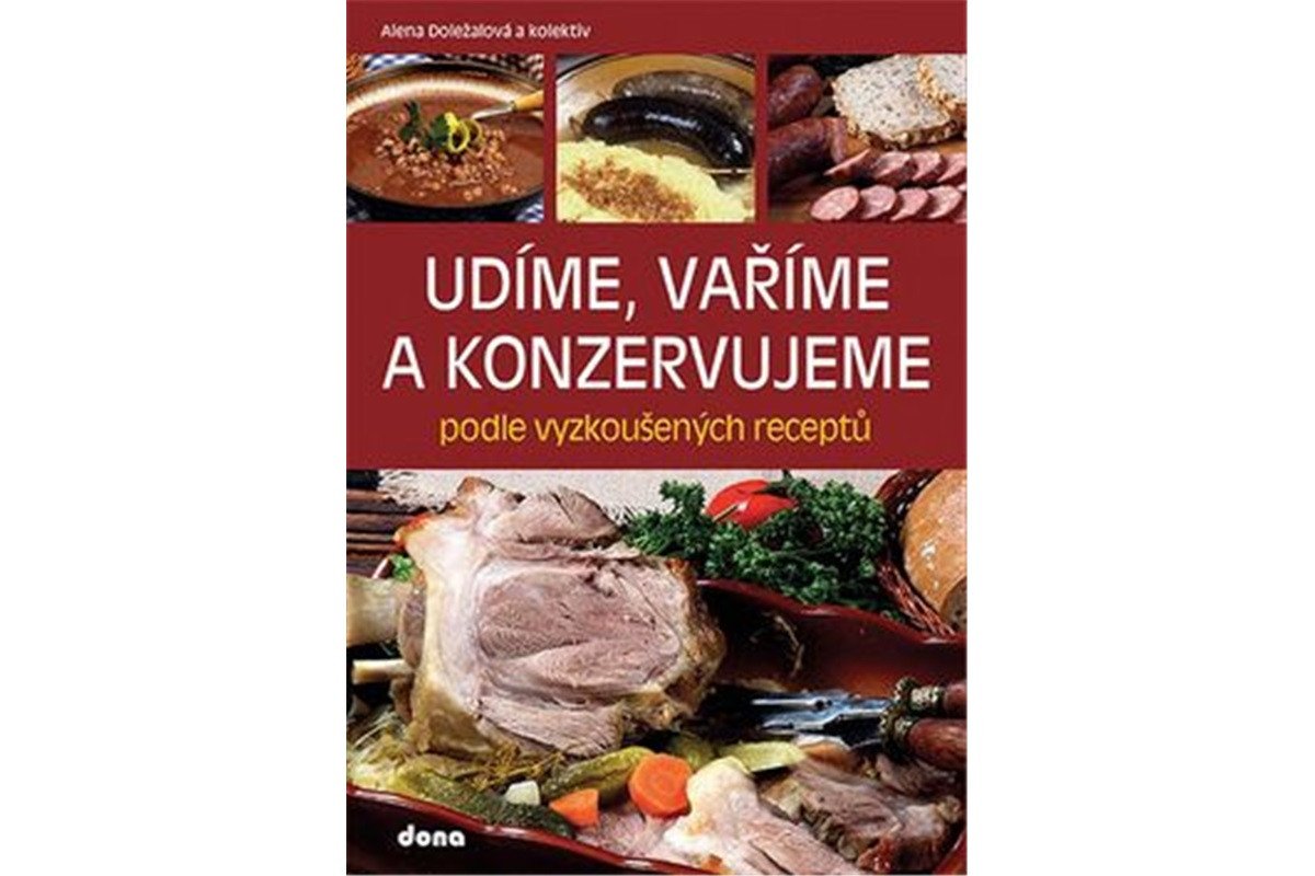 Udíme vaříme a konzervujeme podle vyzkoušených receptů – Doležalová Alena