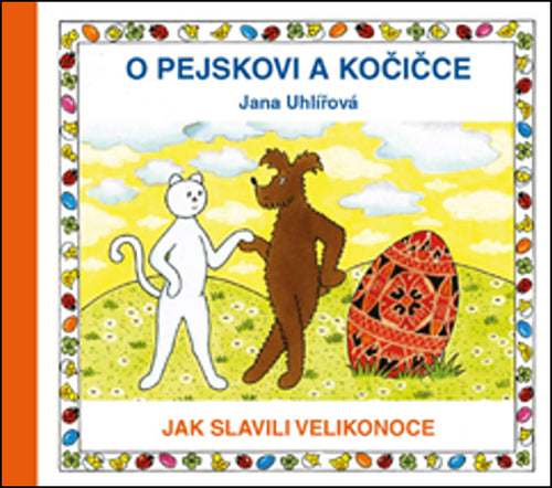 O pejskovi a kočičce - Jak slavili Velikonoce – Uhlířová Jana