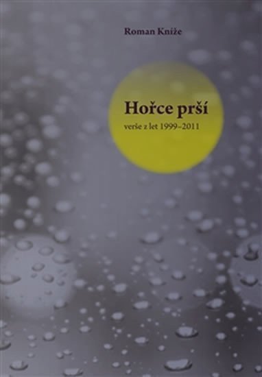 Hořce prší - verše z let 1999–2011 – Kníže Roman