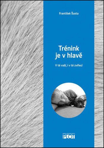 Trénink je v hlavě - V té vaší i v té zvířecí – Šusta František