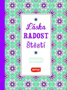 Láska radost štěstí - Omalovánky pro dospělé