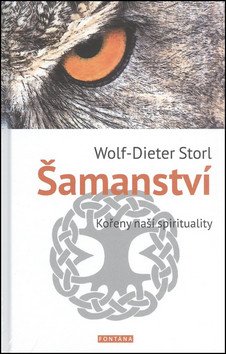 Šamanství - Kořeny naší spirituality – Storl Wolf-Dieter