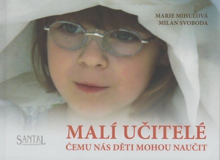 Malí učitelé čemu nás děti mohou naučit – Mihulová Marie