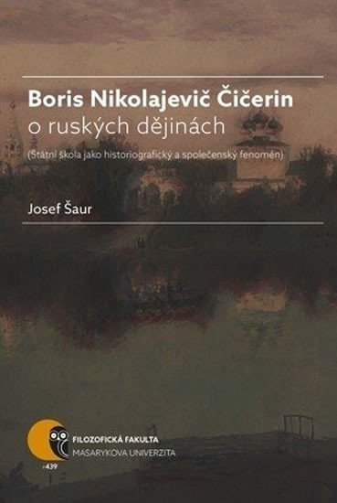 Boris N Čičerin o ruských dějinách státní škola jako historiografický a společenský fenomén – Šaur Josef