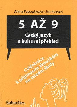 5 až 9 - Český jazyk a kulturní přehled Cvičebnice k přijímacím zkouškám na SŠ – Papoušková A Kvirenc J