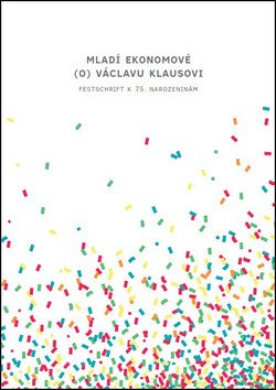 Mladí ekonomové o Václavu Klausovi - Festschrift k 75 narozeninám – group of authors