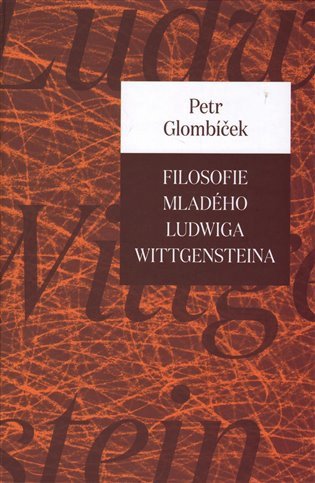 Filosofie mladého Ludwiga Wittgensteina – Glombíček Petr