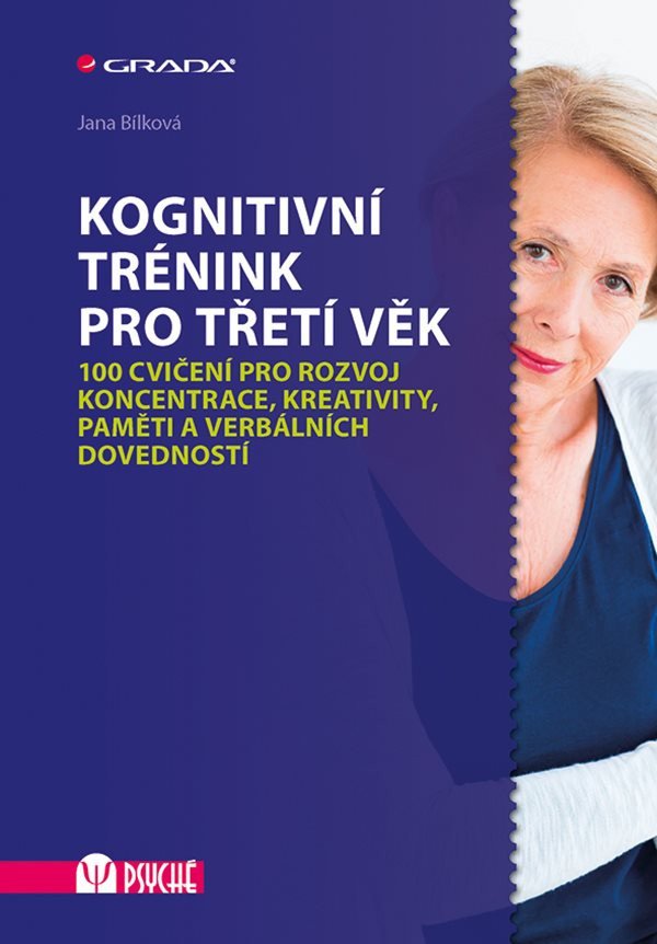 Kognitivní trénink pro třetí věk - 100 cvičení pro rozvoj koncentrace kreativity paměti a verbálních dovedností – Bílková Jana