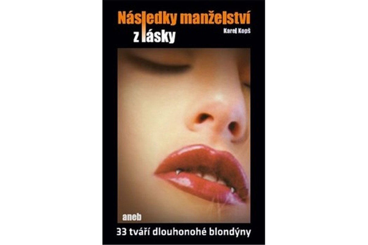 Následky manželství z lásky aneb 33 tváří dlouhonohé blondýny – Kopš Karel