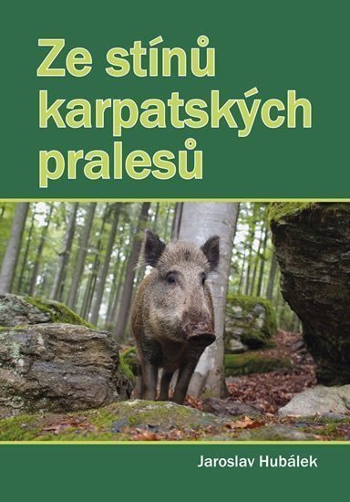 Ze stínů karpatských pralesů – Hubálek Jaroslav