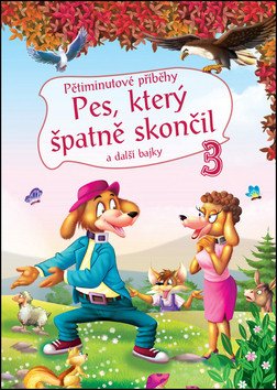 Pětiminutové příběhy 3 - Pes který špatně skončil a další bajky