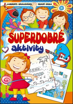 Superdobré aktivity - Labyrinty, omalovánky, hravé úkoly (2016)