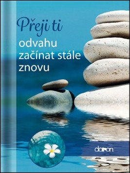 Přeji ti odvahu začínat stále znovu