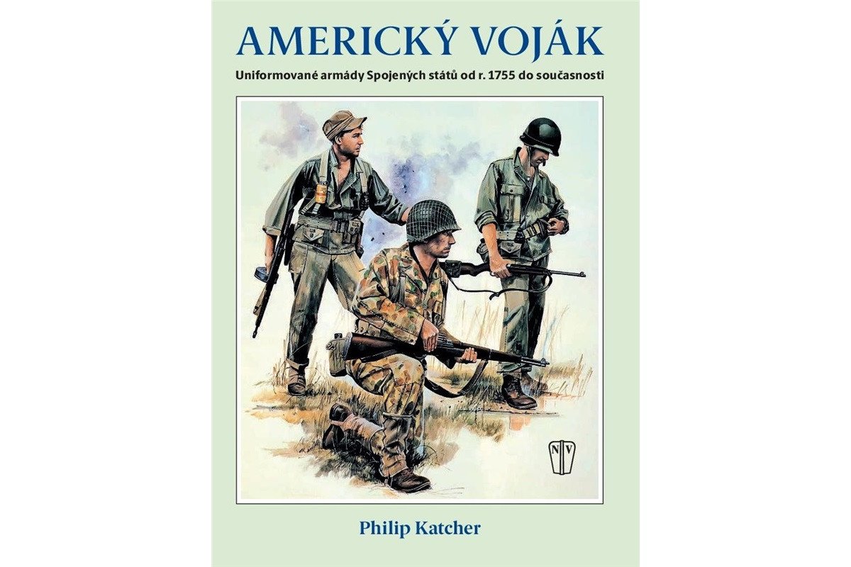 Americký voják - Uniformované armády Spojených států od r 1755 do současnosti – Katcher Philip