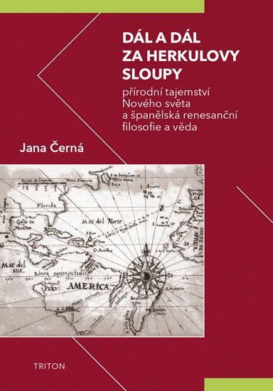 Dál a dál za Herkulovy sloupy - Přírodní tajemství Nového světa a španělská renesanční filosofie a věda – Černá Jana
