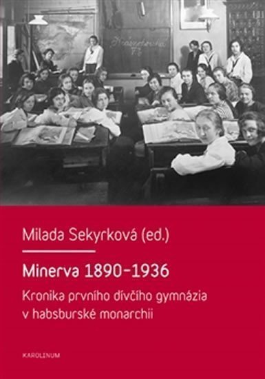 Minerva 1890-1936 - Kronika prvního dívčího gymnázia v habsburské monarchii – Sekyrková Milada