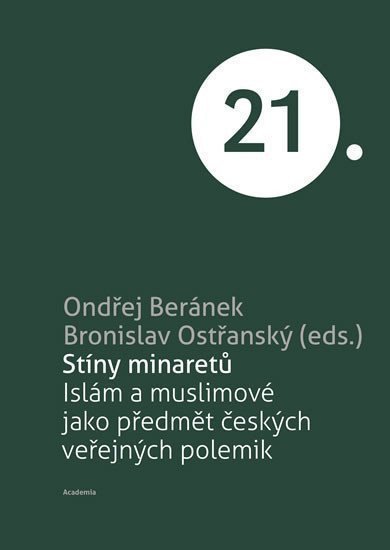 Stíny minaretů -Islám a muslimové jako předmět českých veřejných polemik – Beránek Ondřej