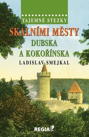 Tajemné stezky - Skalními městy Dubska a Kokořínska – Smejkal Ladislav