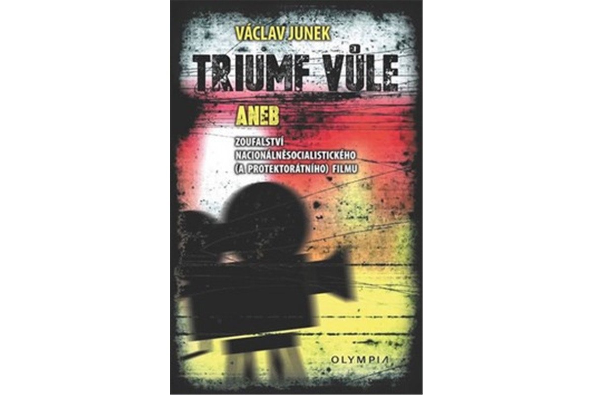 Triumf vůle aneb zoufalství nacionálněsocialistického a protektorátního filmu – Junek Václav