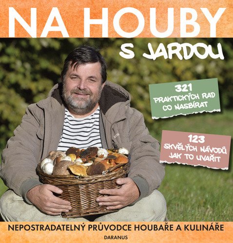 Na houby s Jardou - Nepostradatelný průvodce houbaře a kulináře – Tůma Jaroslav