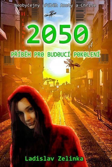 2050 - Příběh pro budoucí pokolení – Zelinka Ladislav