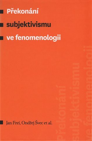 Překonání subjektivismu ve fenomenologii – Frei Jan