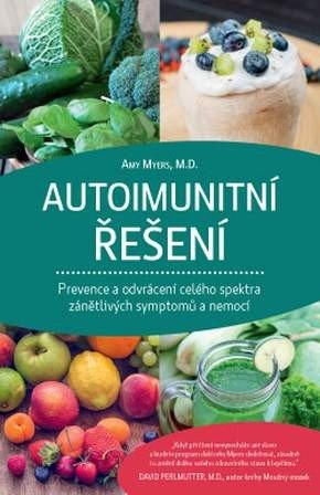 Autoimunitní řešení - Prevence a odvrácení celého spektra zánětlivých symptomů a nemocí – Myers Amy