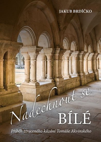 Nadechnout se bílé - Příběh ztraceného kázání Tomáše Akvinského – Brdíčko Jakub