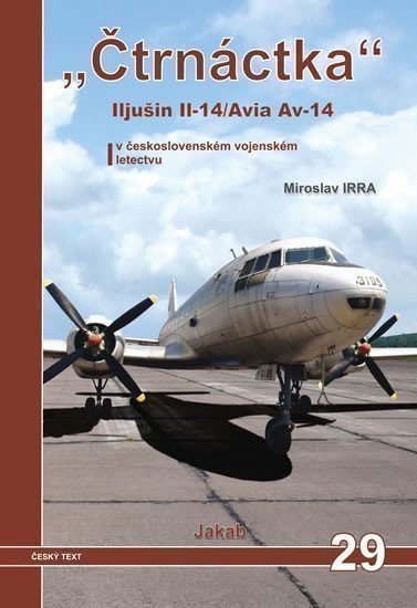 „Čtrnáctka” Iljušin Il-14/Avia Av-14 v československém vojenském letectvu – Irra Miroslav (2016)