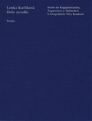 Duše zrcadlo - Studie ke Kappadočanům Augustinovi a Abélardovi – Karfíková Lenka