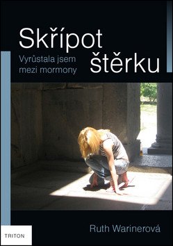 Skřípot štěrku - Vyrůstala jsem mezi mormony – Warinerová Ruth