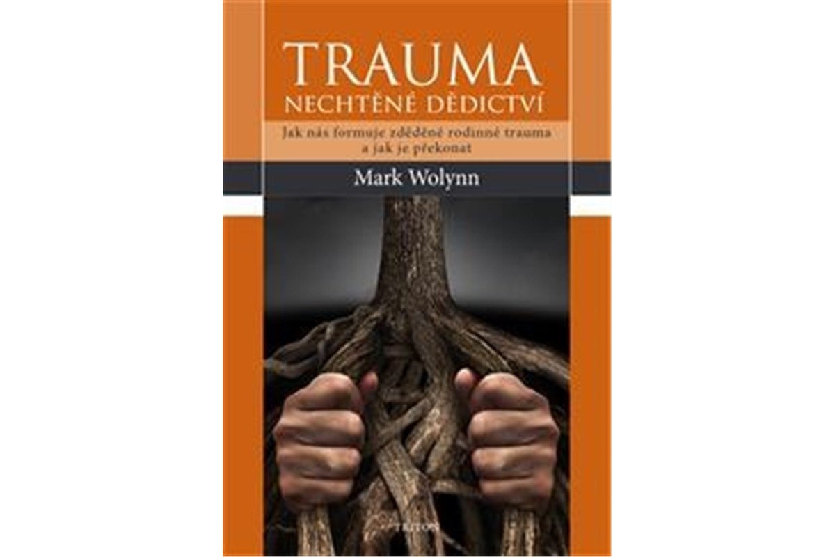 Trauma - nechtěné dědictví – Wolynn Mark