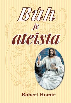 Bůh je ateista – Homir Robert