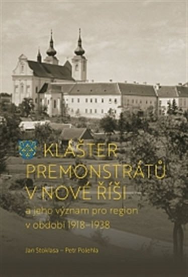 Klášter premonstrátů v Nové Říši a jeho význam pro region v období 1918–1938 – Polehla Petr