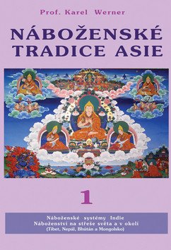 Náboženské tradice Asie 1 - Indie Nepal Bhutan Tibet Mongolsko – Werner Karel