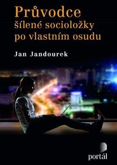Průvodce šílené socioložky po vlastním osudu – Jandourek Jan
