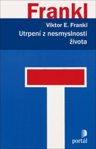 Utrpení z nesmyslnosti života – Frankl Viktor E
