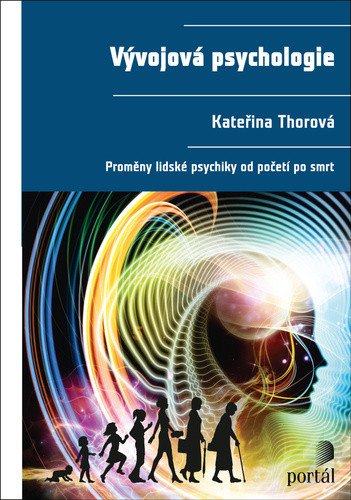 Vývojová psychologie - Proměny lidské psychiky od početí po smrt – Thorová Kateřina