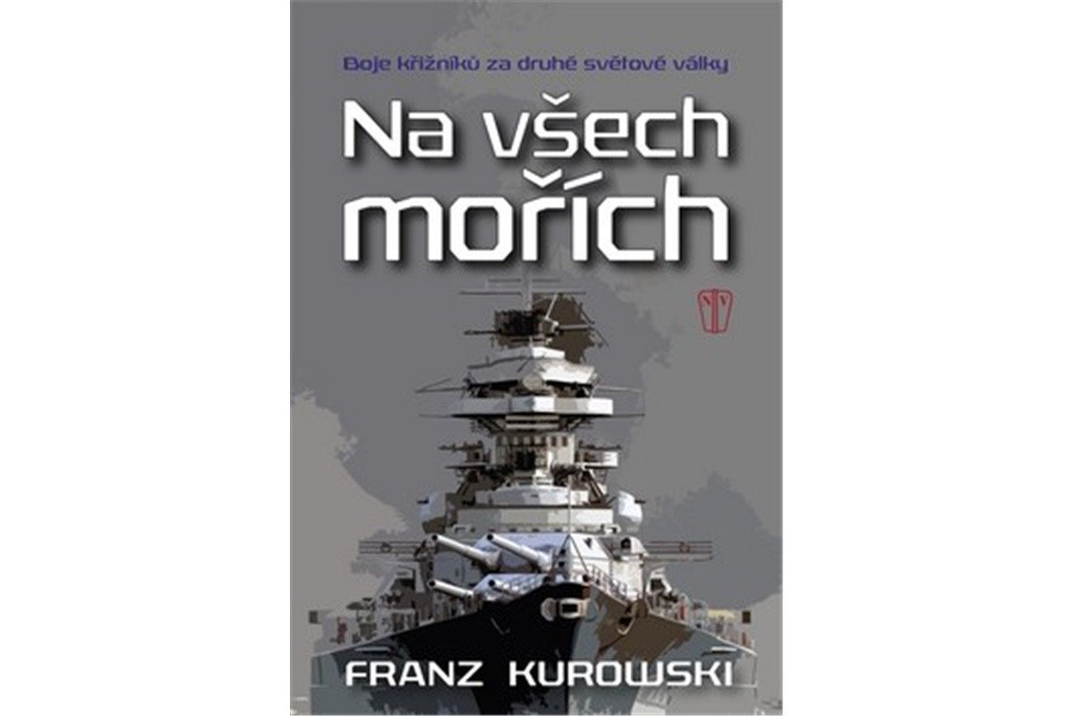 Na všech mořích - Boje křižníků za druhé světové války – Kurowski Franz