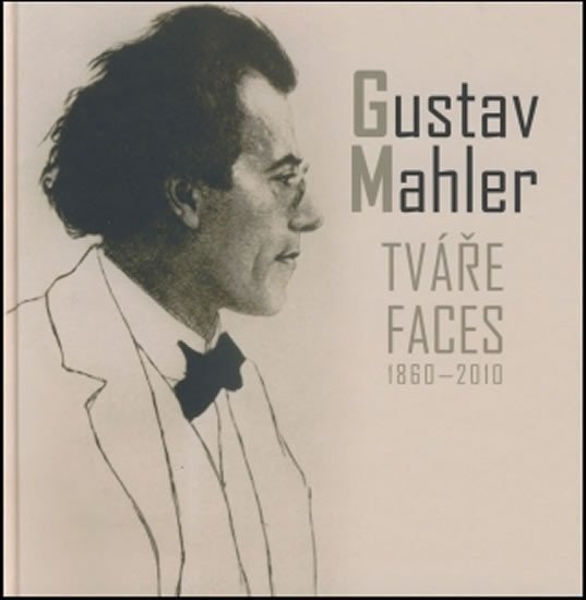 Gustav Mahler - Tváře Faces 1860-2010 – Mahler Gustav