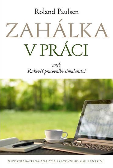 Zahálka v práci aneb Rukoveť pracovního simulantství – Paulsen Roland