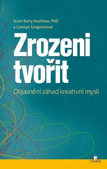 Zrozeni tvořit - Objasnění záhad kreativní mysli – Kaufman Scott Barry