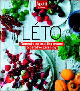 Apetit sezona LÉTO - Recepty ze zralého ovoce a čerstvé zeleniny Edice Apetit