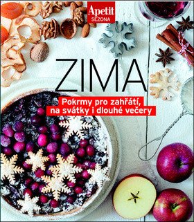 Sezónní recepty ZIMA - Pokrmy pro zahřátí na svátky i dlouhé večery Edice Apetit