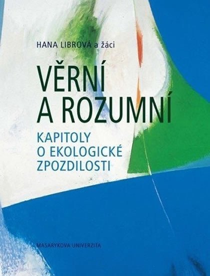 Věrní a rozumní Kapitoly o ekologické zpozdilosti – Librová Hana