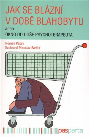 Jak se blázní v době blahobytu aneb okno do duše psychoterapeuta – Pešek Roman